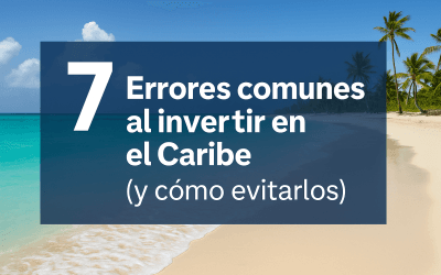 7 Errores comunes al invertir en el Caribe (y cómo evitarlos)