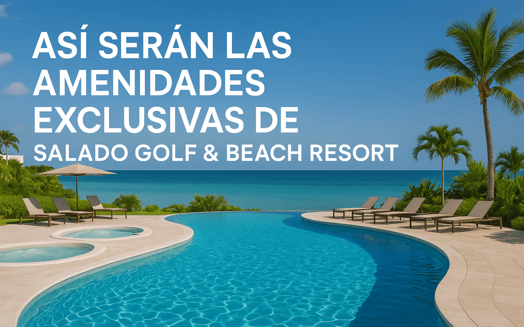 Así serán las amenidades exclusivas de Salado Golf & Beach Resort