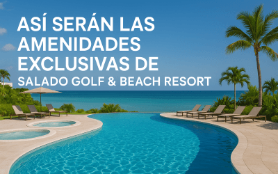 Así serán las amenidades exclusivas de Salado Golf & Beach Resort